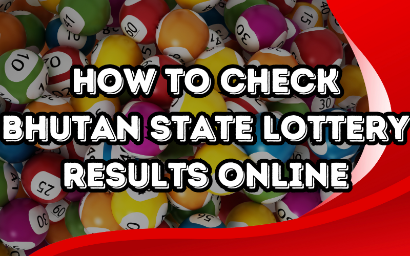 How to Check Bhutan State Lottery Results Online