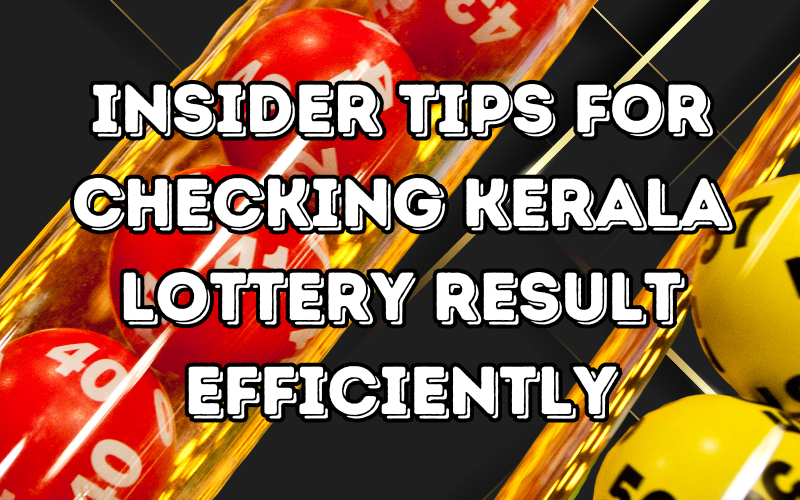 Insider Tips for Checking Kerala Lottery Result Efficiently