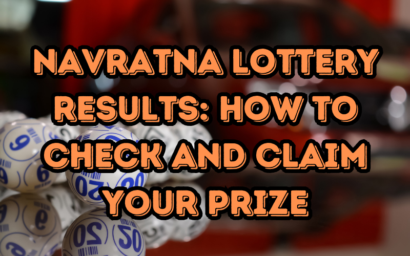 Navratna Lottery Results: How to Check and Claim Your Prize