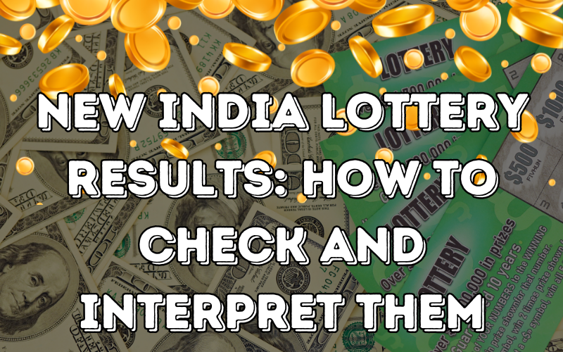 New India Lottery Results: How to Check and Interpret Them