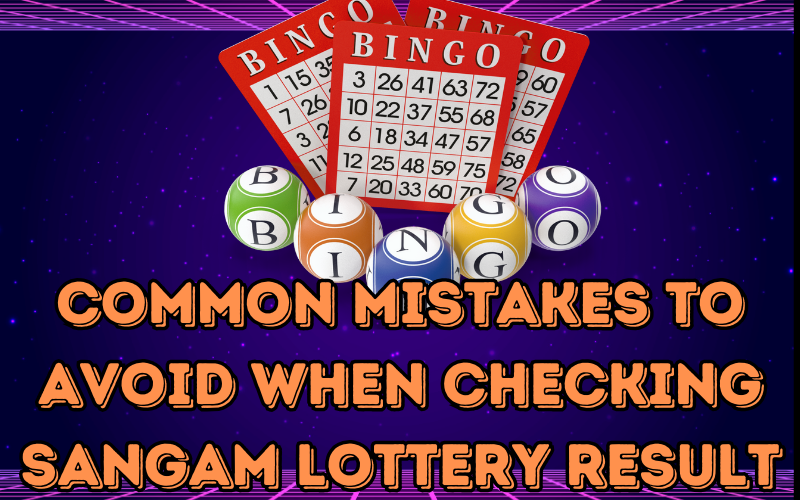 Common Mistakes to Avoid When Checking Sangam Lottery Result