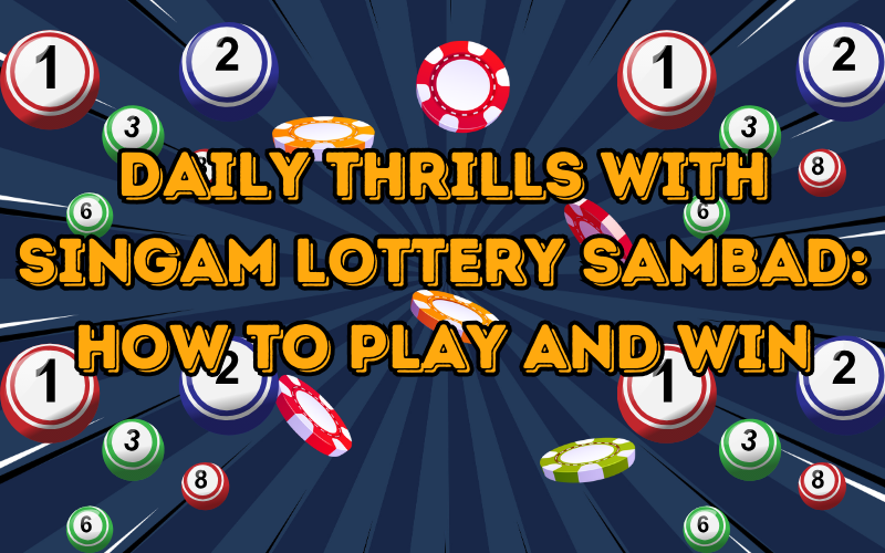 Daily Thrills with Singam Lottery Sambad: How to Play and Win