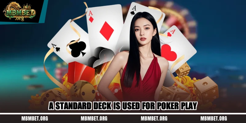 A standard deck is used for poker play