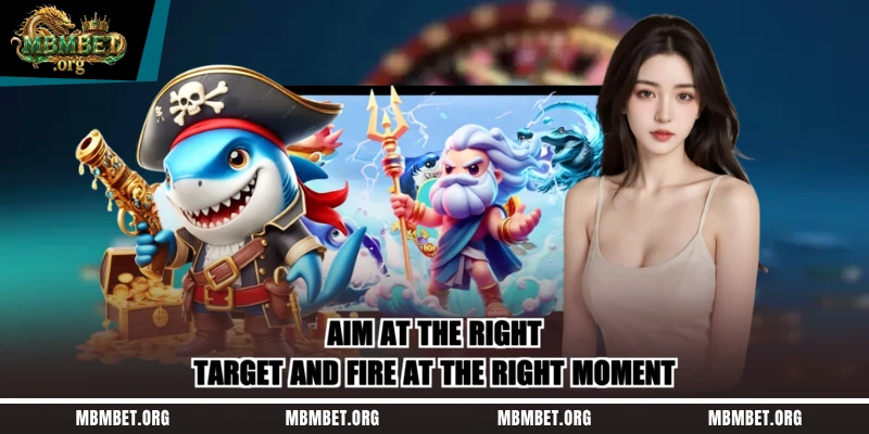 Aim at the right target and fire at the right moment