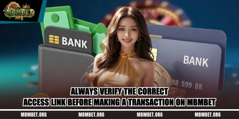 Always verify the correct access link before making a transaction on Mbmbet