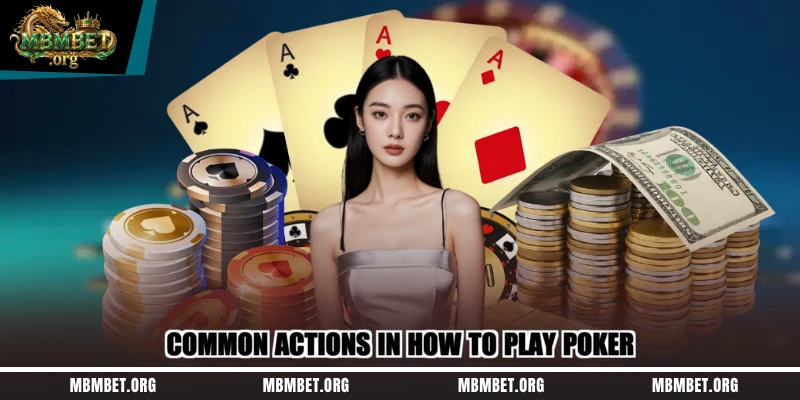 Common actions in how to play poker