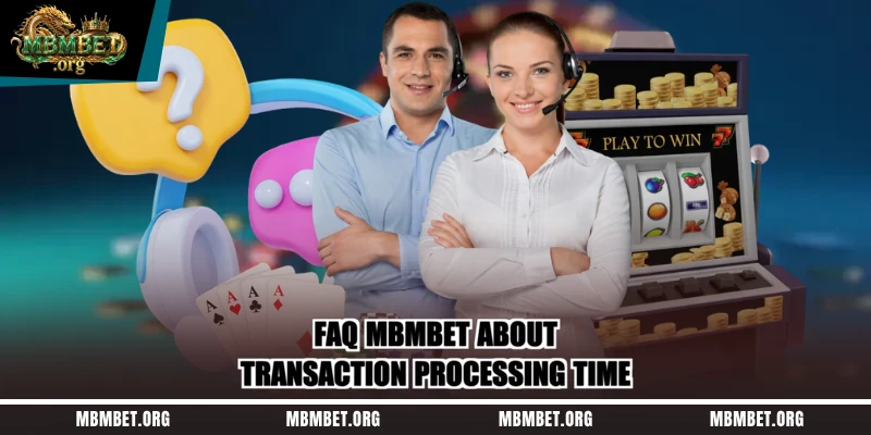 FAQ Mbmbet about transaction processing time
