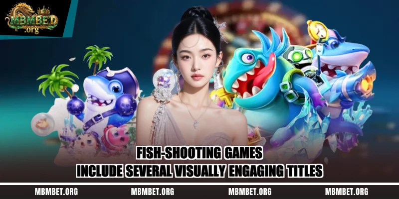 Fish-shooting games include several visually engaging titles