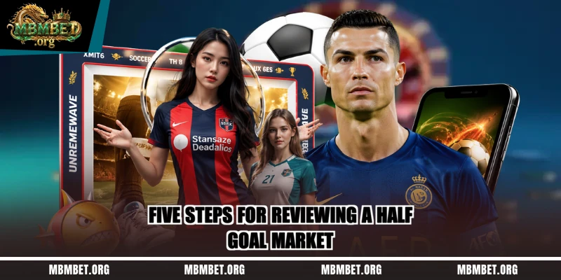Five steps for reviewing a half-goal market