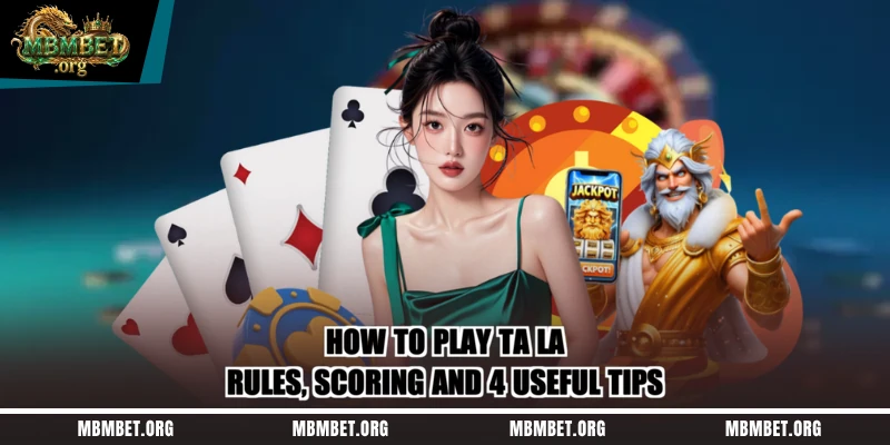 How To Play Ta La – Rules, Scoring And 4 Useful Tips