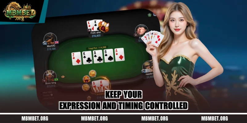 Keep your expression and timing controlled