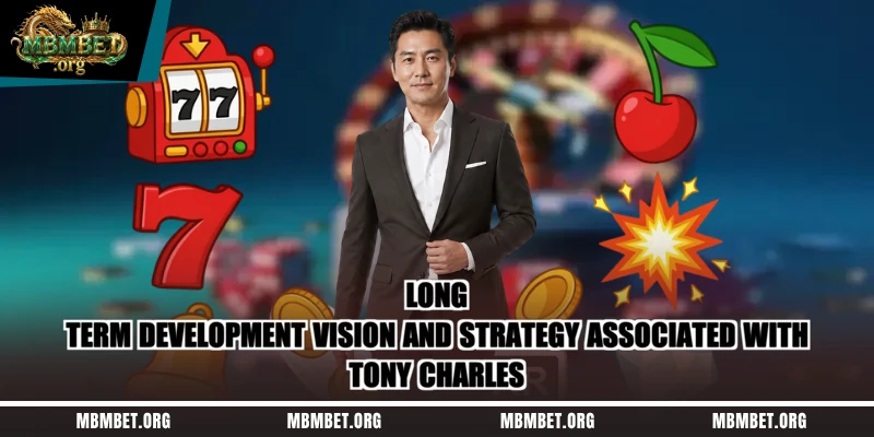 Long-term development vision and strategy associated with Tony Charles