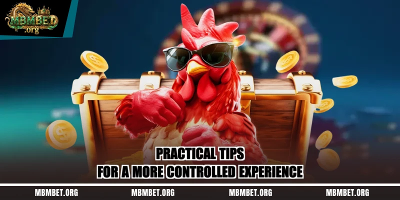 Practical tips for a more controlled experience