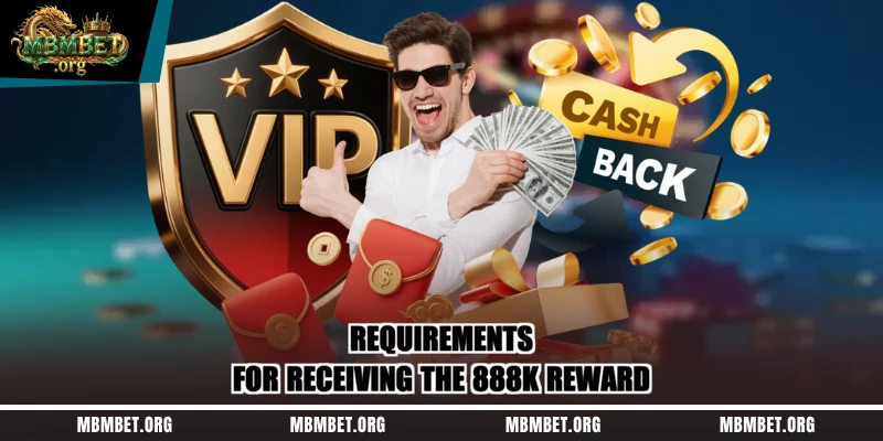 Requirements for receiving the 888K reward