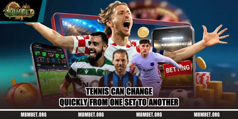 Tennis can change quickly from one set to another