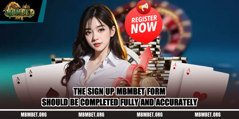 The sign up Mbmbet form should be completed fully and accurately