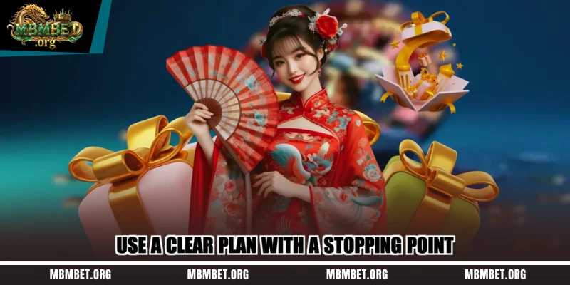Use a clear plan with a stopping point